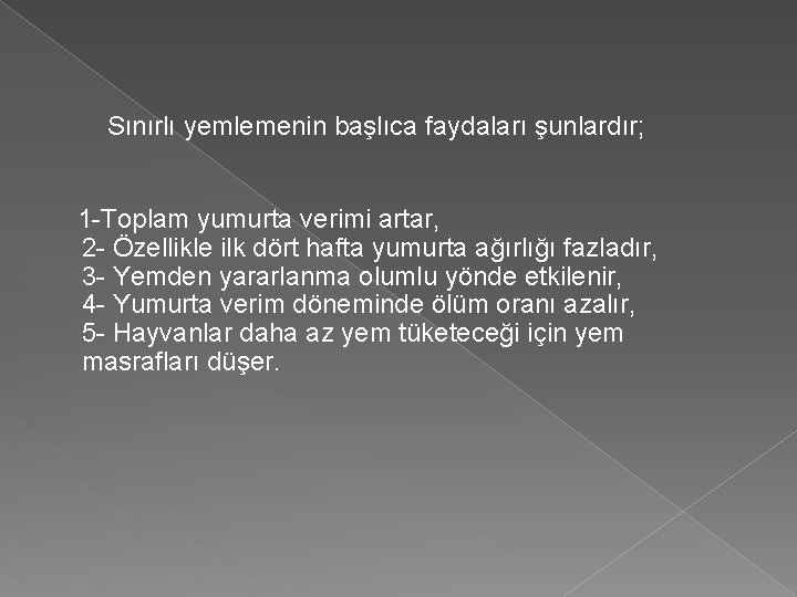 Sınırlı yemlemenin başlıca faydaları şunlardır; 1 -Toplam yumurta verimi artar, 2 - Özellikle ilk Sınırlı yemlemenin başlıca faydaları şunlardır; 1 -Toplam yumurta verimi artar, 2 - Özellikle ilk