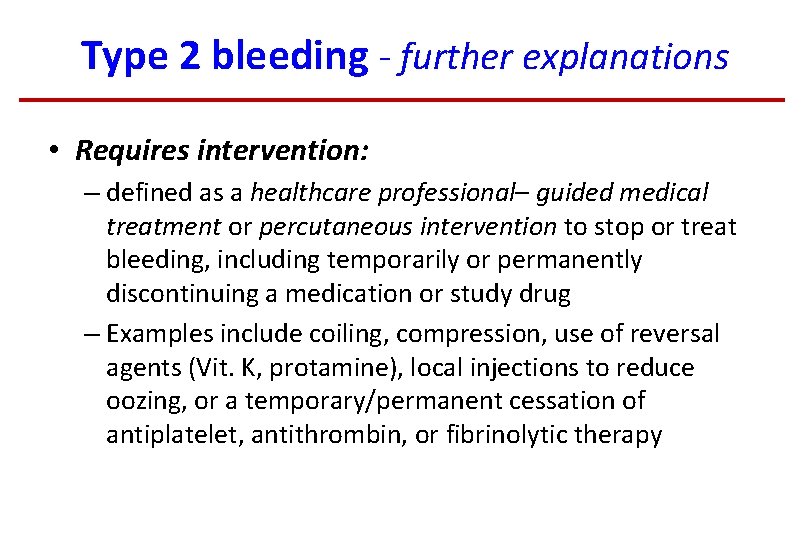 Type 2 bleeding - further explanations • Requires intervention: – defined as a healthcare