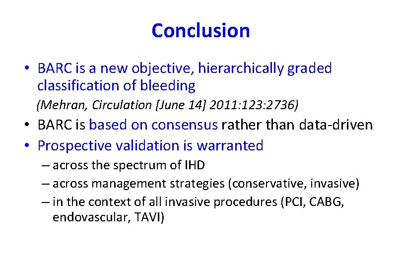 Conclusion • BARC is a new objective, hierarchically graded classification of bleeding (Mehran, Circulation