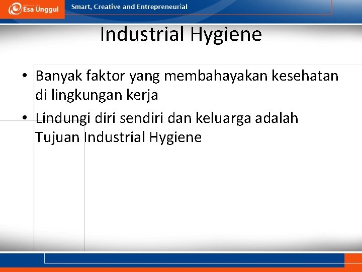 Industrial Hygiene • Banyak faktor yang membahayakan kesehatan di lingkungan kerja • Lindungi diri