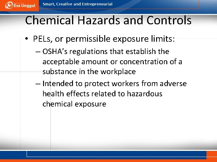 Chemical Hazards and Controls • PELs, or permissible exposure limits: – OSHA’s regulations that
