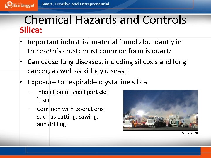 Chemical Hazards and Controls Silica: • Important industrial material found abundantly in the earth’s