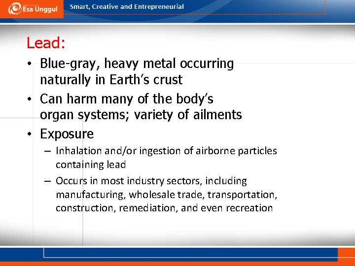 Lead: • Blue-gray, heavy metal occurring naturally in Earth’s crust • Can harm many