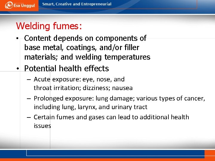 Welding fumes: • Content depends on components of base metal, coatings, and/or filler materials;