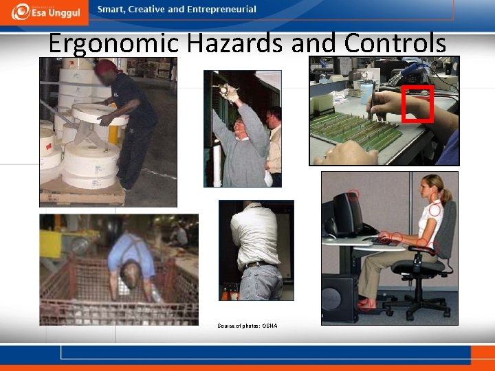Ergonomic Hazards and Controls Source of photos: OSHA 