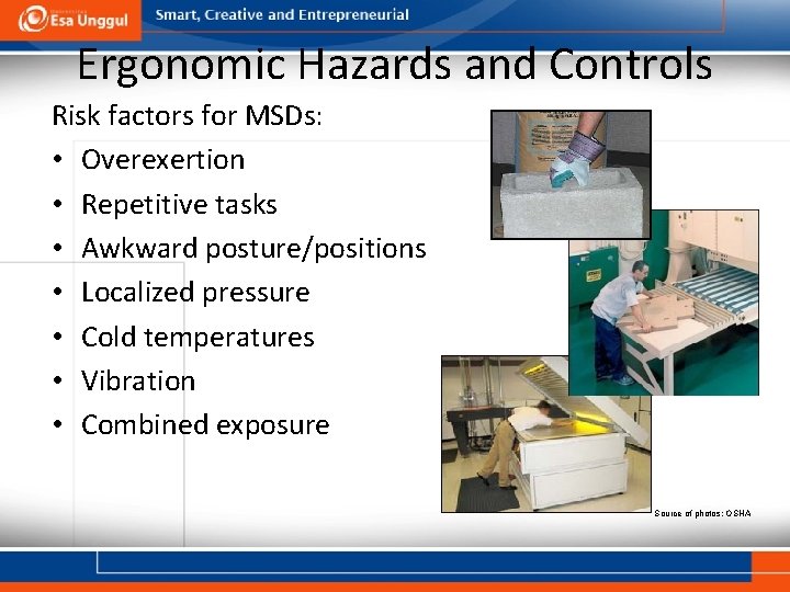 Ergonomic Hazards and Controls Risk factors for MSDs: • Overexertion • Repetitive tasks •