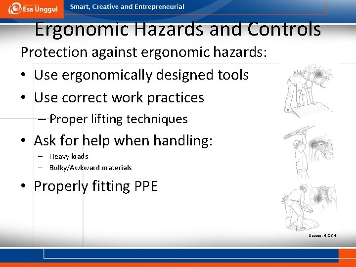 Ergonomic Hazards and Controls Protection against ergonomic hazards: • Use ergonomically designed tools •