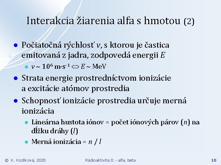 Interakcia žiarenia alfa s hmotou (2) l Počiatočná rýchlosť v, s ktorou je častica