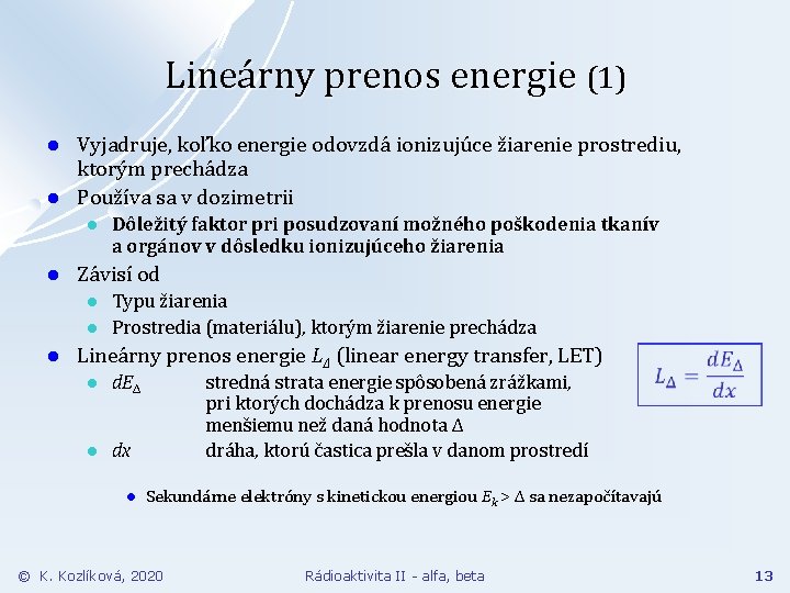 Lineárny prenos energie (1) l l Vyjadruje, koľko energie odovzdá ionizujúce žiarenie prostrediu, ktorým