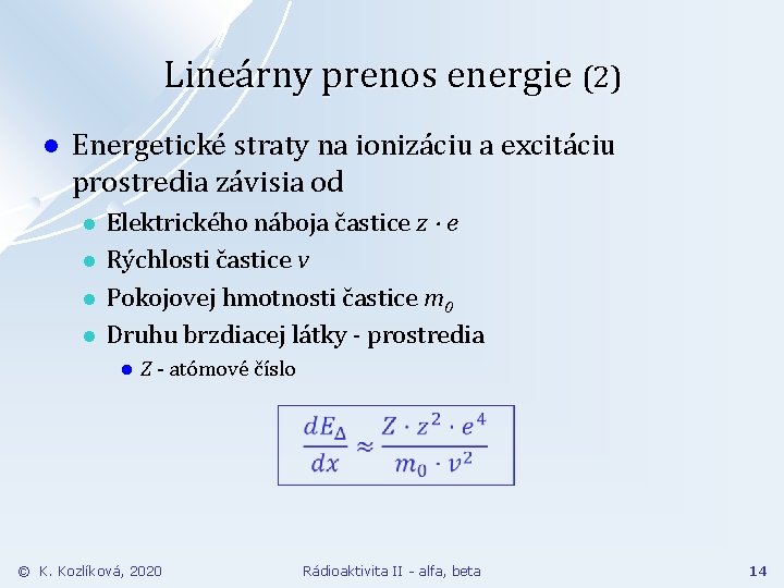 Lineárny prenos energie (2) l Energetické straty na ionizáciu a excitáciu prostredia závisia od