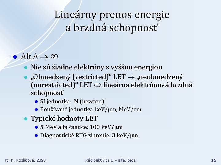 Lineárny prenos energie a brzdná schopnosť l Ak Δ ∞ l l Nie sú