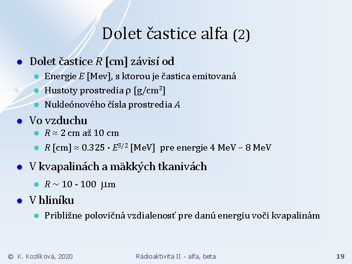 Dolet častice alfa (2) l Dolet častice R [cm] závisí od l l Vo