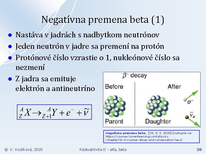 Negatívna premena beta (1) l l Nastáva v jadrách s nadbytkom neutrónov Jeden neutrón