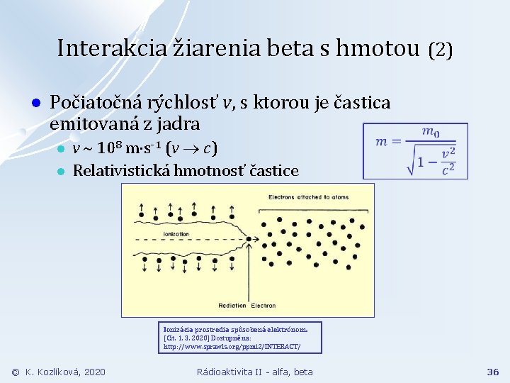 Interakcia žiarenia beta s hmotou (2) l Počiatočná rýchlosť v, s ktorou je častica