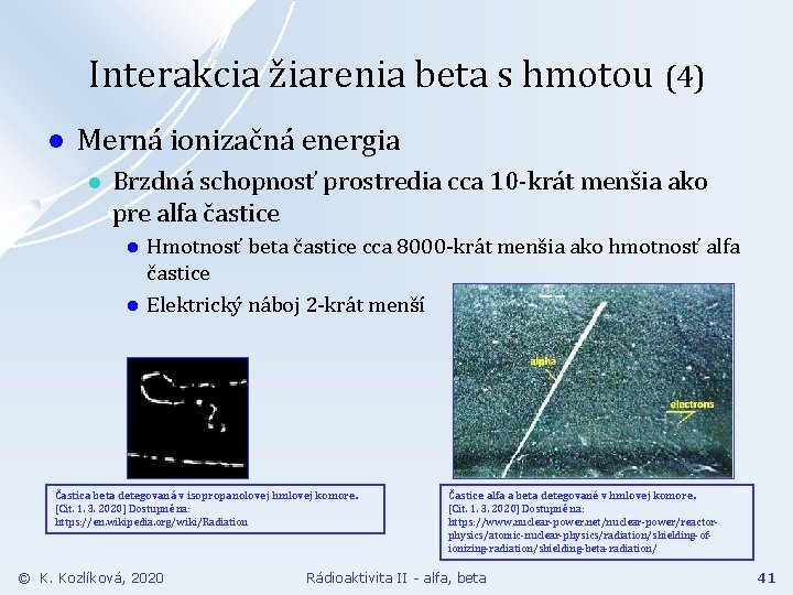 Interakcia žiarenia beta s hmotou (4) l Merná ionizačná energia l Brzdná schopnosť prostredia