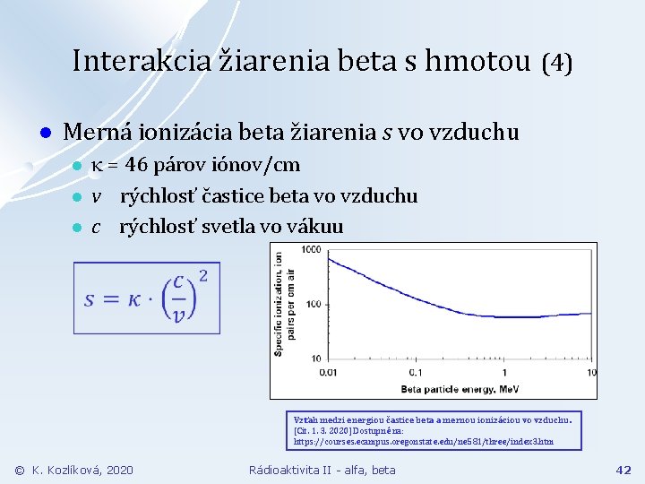 Interakcia žiarenia beta s hmotou (4) l Merná ionizácia beta žiarenia s vo vzduchu