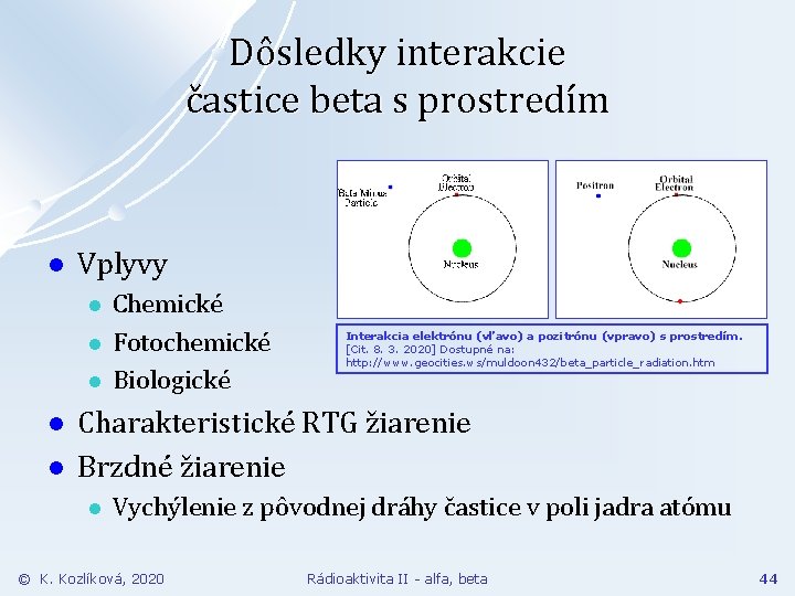 Dôsledky interakcie častice beta s prostredím l Vplyvy l l l Chemické Fotochemické Biologické