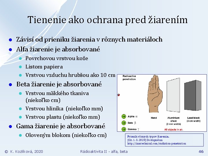 Tienenie ako ochrana pred žiarením l l Závisí od prieniku žiarenia v rôznych materiáloch