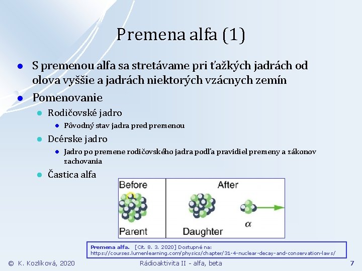 Premena alfa (1) l l S premenou alfa sa stretávame pri ťažkých jadrách od