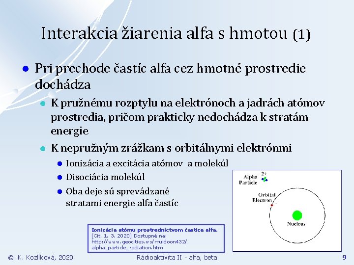 Interakcia žiarenia alfa s hmotou (1) l Pri prechode častíc alfa cez hmotné prostredie