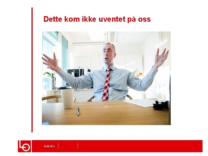 Dette kom ikke uventet på oss 18. 09. 2021 