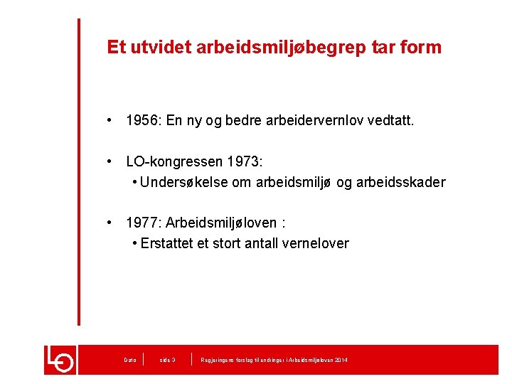 Et utvidet arbeidsmiljøbegrep tar form • 1956: En ny og bedre arbeidervernlov vedtatt. •