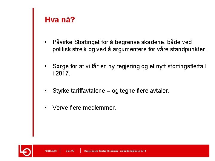 Hva nå? • Påvirke Stortinget for å begrense skadene, både ved politisk streik og