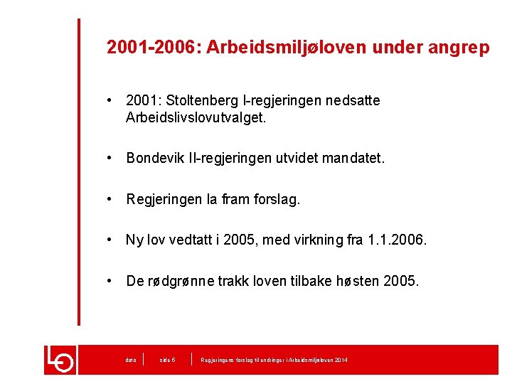 2001 -2006: Arbeidsmiljøloven under angrep • 2001: Stoltenberg I-regjeringen nedsatte Arbeidslivslovutvalget. • Bondevik II-regjeringen