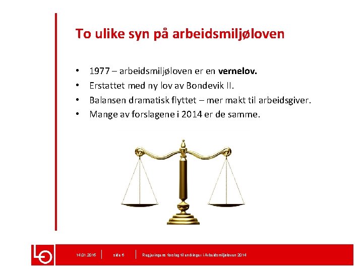 To ulike syn på arbeidsmiljøloven • • 1977 – arbeidsmiljøloven er en vernelov. Erstattet