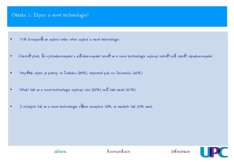 Otázka 1: Zájem o nové technologie? § 71% Evropanů se zajímá nebo velmi zajímá