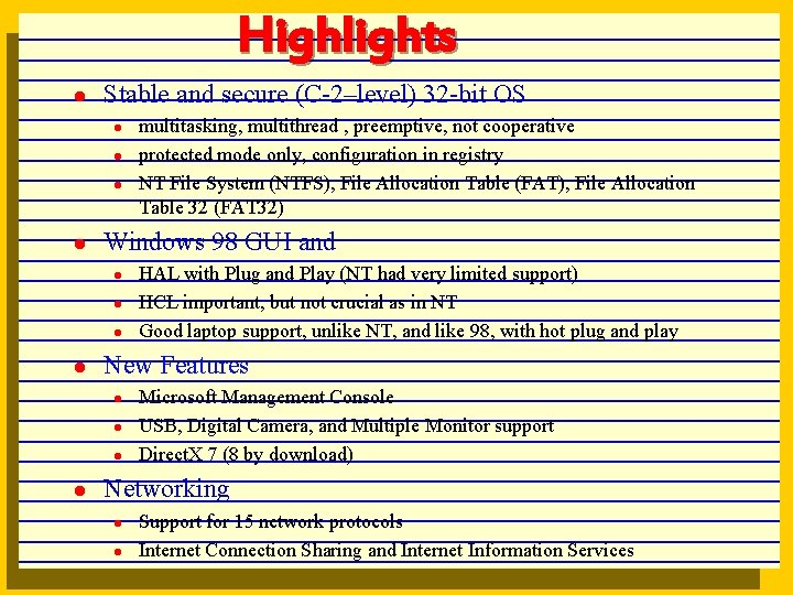 Highlights l Stable and secure (C-2–level) 32 -bit OS l l Windows 98 GUI