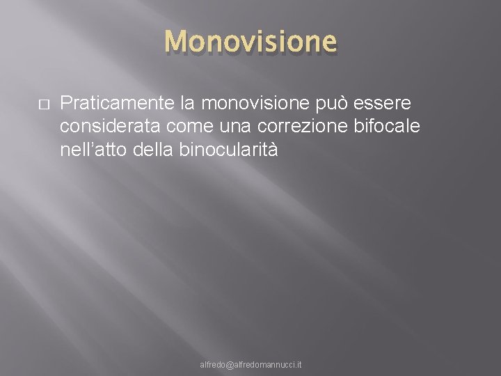 Monovisione � Praticamente la monovisione può essere considerata come una correzione bifocale nell’atto della