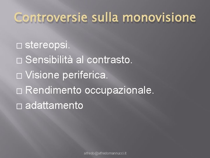 Controversie sulla monovisione stereopsi. � Sensibilità al contrasto. � Visione periferica. � Rendimento occupazionale.