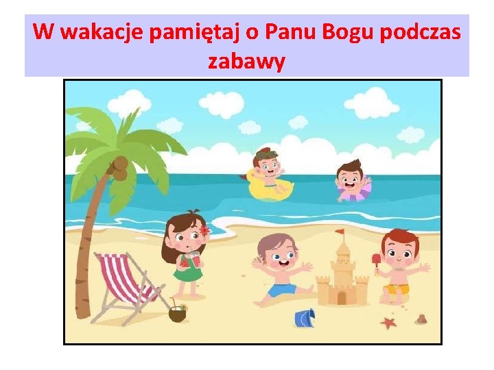 W wakacje pamiętaj o Panu Bogu podczas zabawy 