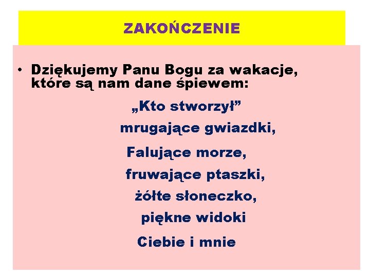 ZAKOŃCZENIE • Dziękujemy Panu Bogu za wakacje, które są nam dane śpiewem: „Kto stworzył”