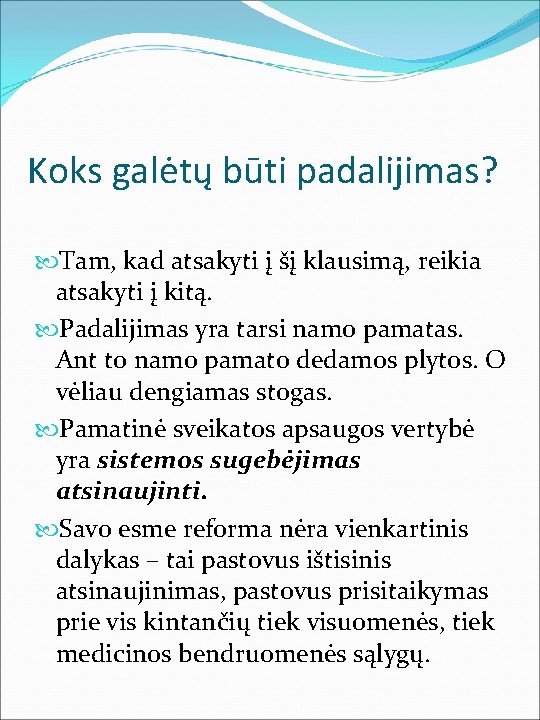 Koks galėtų būti padalijimas? Tam, kad atsakyti į šį klausimą, reikia atsakyti į kitą.