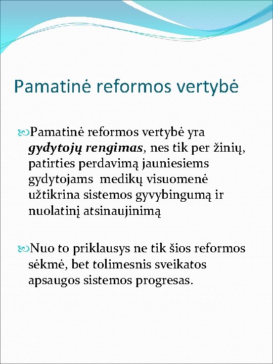 Pamatinė reformos vertybė yra gydytojų rengimas, nes tik per žinių, patirties perdavimą jauniesiems gydytojams