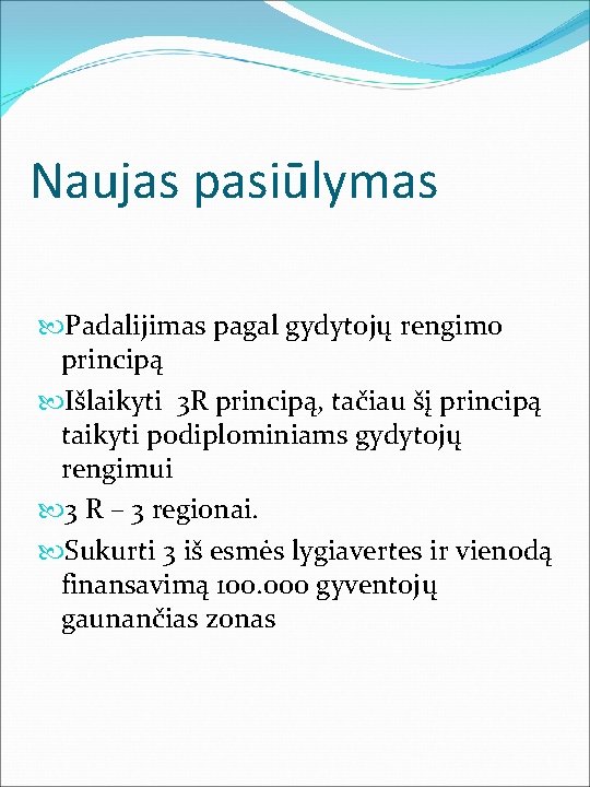 Naujas pasiūlymas Padalijimas pagal gydytojų rengimo principą Išlaikyti 3 R principą, tačiau šį principą