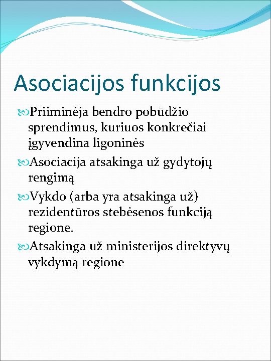 Asociacijos funkcijos Priiminėja bendro pobūdžio sprendimus, kuriuos konkrečiai įgyvendina ligoninės Asociacija atsakinga už gydytojų