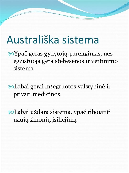 Australiška sistema Ypač geras gydytojų parengimas, nes egzistuoja gera stebėsenos ir vertinimo sistema Labai