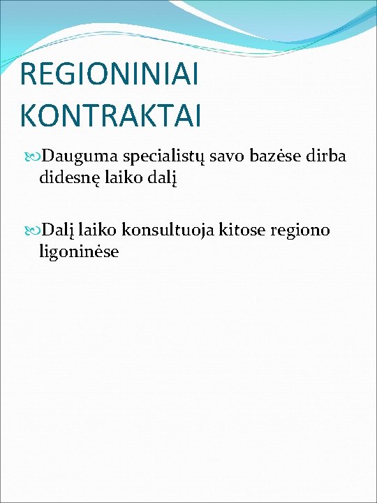 REGIONINIAI KONTRAKTAI Dauguma specialistų savo bazėse dirba didesnę laiko dalį Dalį laiko konsultuoja kitose