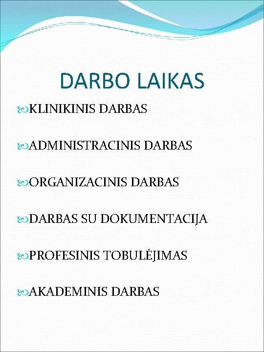 DARBO LAIKAS KLINIKINIS DARBAS ADMINISTRACINIS DARBAS ORGANIZACINIS DARBAS SU DOKUMENTACIJA PROFESINIS TOBULĖJIMAS AKADEMINIS DARBAS