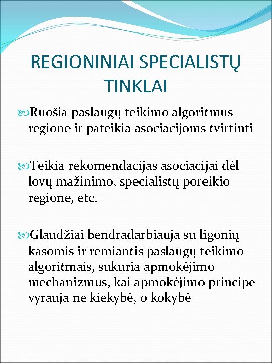 REGIONINIAI SPECIALISTŲ TINKLAI Ruošia paslaugų teikimo algoritmus regione ir pateikia asociacijoms tvirtinti Teikia rekomendacijas