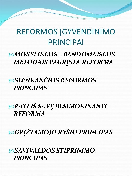 REFORMOS ĮGYVENDINIMO PRINCIPAI MOKSLINIAIS – BANDOMAISIAIS METODAIS PAGRĮSTA REFORMA SLENKANČIOS REFORMOS PRINCIPAS PATI IŠ