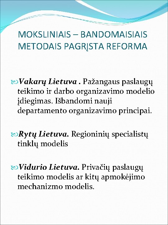 MOKSLINIAIS – BANDOMAISIAIS METODAIS PAGRĮSTA REFORMA Vakarų Lietuva. Pažangaus paslaugų teikimo ir darbo organizavimo