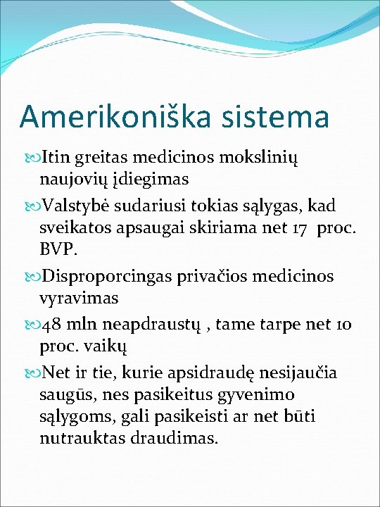 Amerikoniška sistema Itin greitas medicinos mokslinių naujovių įdiegimas Valstybė sudariusi tokias sąlygas, kad sveikatos