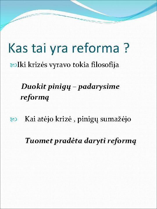 Kas tai yra reforma ? Iki krizės vyravo tokia filosofija Duokit pinigų – padarysime