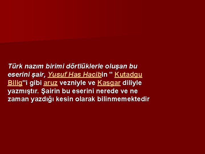 Türk nazım birimi dörtlüklerle oluşan bu eserini şair, Yusuf Has Hacibin " Kutadgu Bilig"i