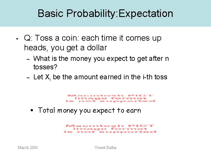 Basic Probability: Expectation • Q: Toss a coin: each time it comes up heads,