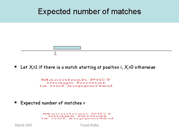 Expected number of matches i § Let Xi=1 if there is a match starting